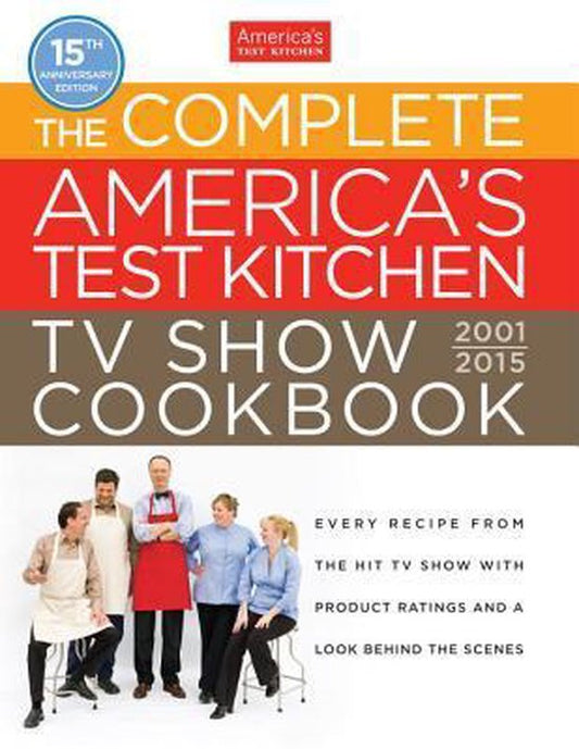 The Complete America's Test Kitchen TV Show / Every Recipe from the Hit TV Show with Product Ratings and a Look Behind the Scenes