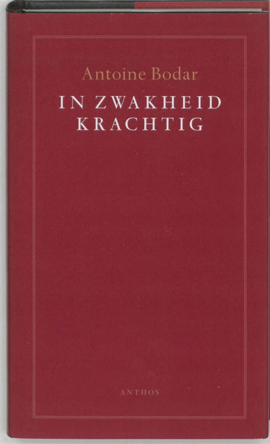Omslag van In zwakheid krachtig door Antoine Bodar, tweedehands boek bij Boekhandel Bloks