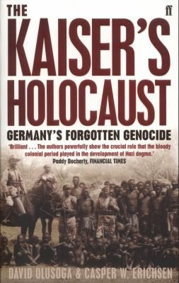 Omslag van The Kaisers Holocaust Germanys Forgotten Genocide And The Colonial Roots Of Nazism door David Olusoga, tweedehands boek bij Boekhandel Bloks