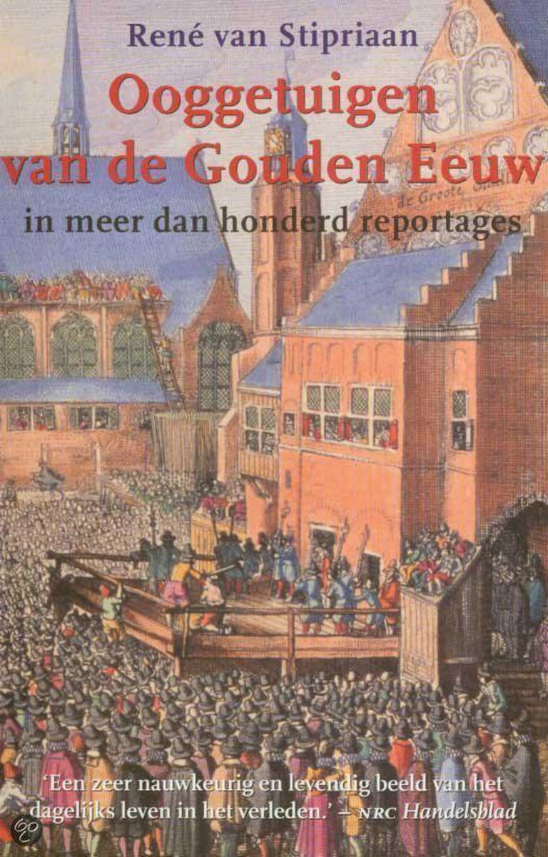 Ooggetuigen van de Gouden Eeuw in meer dan honderd reportages