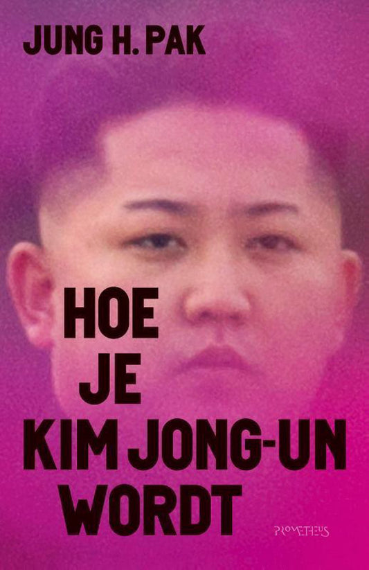 Omslag van Hoe je Kim Jong-un wordt door Jung Pak, tweedehands boek bij Boekhandel Bloks