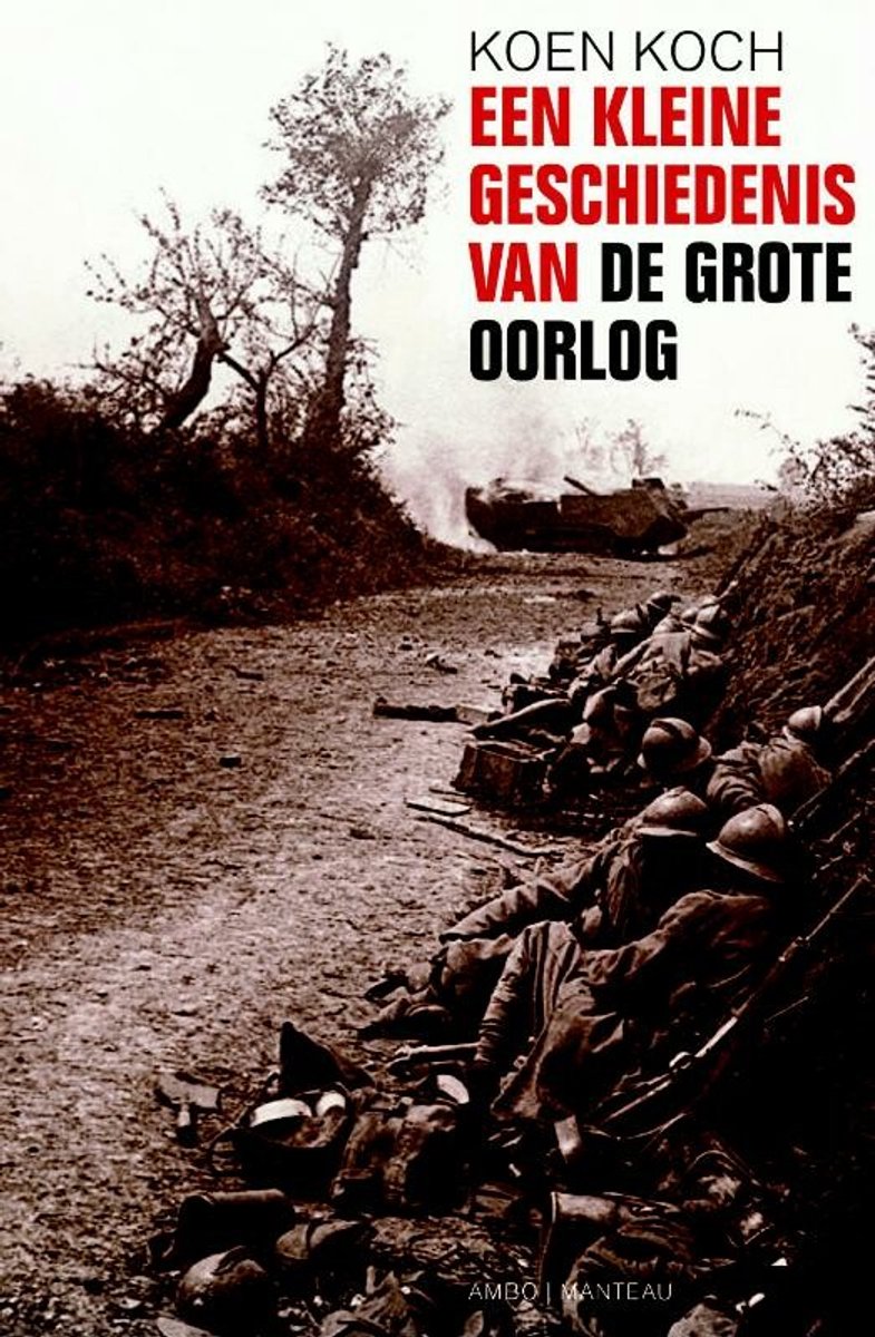 Omslag van Een kleine geschiedenis van de Grote Oorlog 1914-1918 door Koen Koch, tweedehands boek bij Boekhandel Bloks