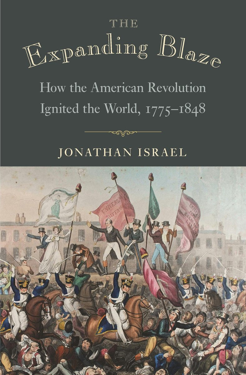Omslag van The Expanding Blaze - How the American Revolution Ignited the World, 1775-1848 door Jonathan Israel, tweedehands boek bij Boekhandel Bloks