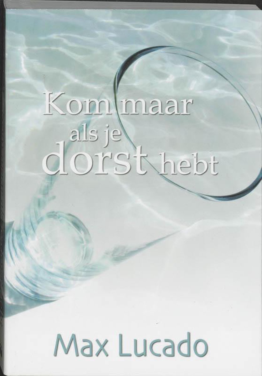 Omslag van Kom Maar Als Je Dorst Hebt door Max Lucado, tweedehands boek bij Boekhandel Bloks