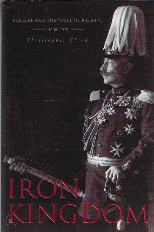 Omslag van Iron Kingdom door Christopher Clark, tweedehands boek bij Boekhandel Bloks