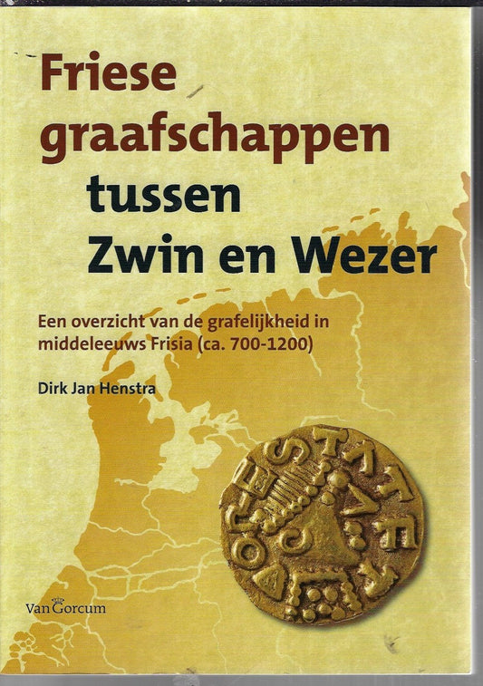 Omslag van Friese graafschappen tussen Zwin en Wezer door Dirk Jan Henstra, tweedehands boek bij Boekhandel Bloks