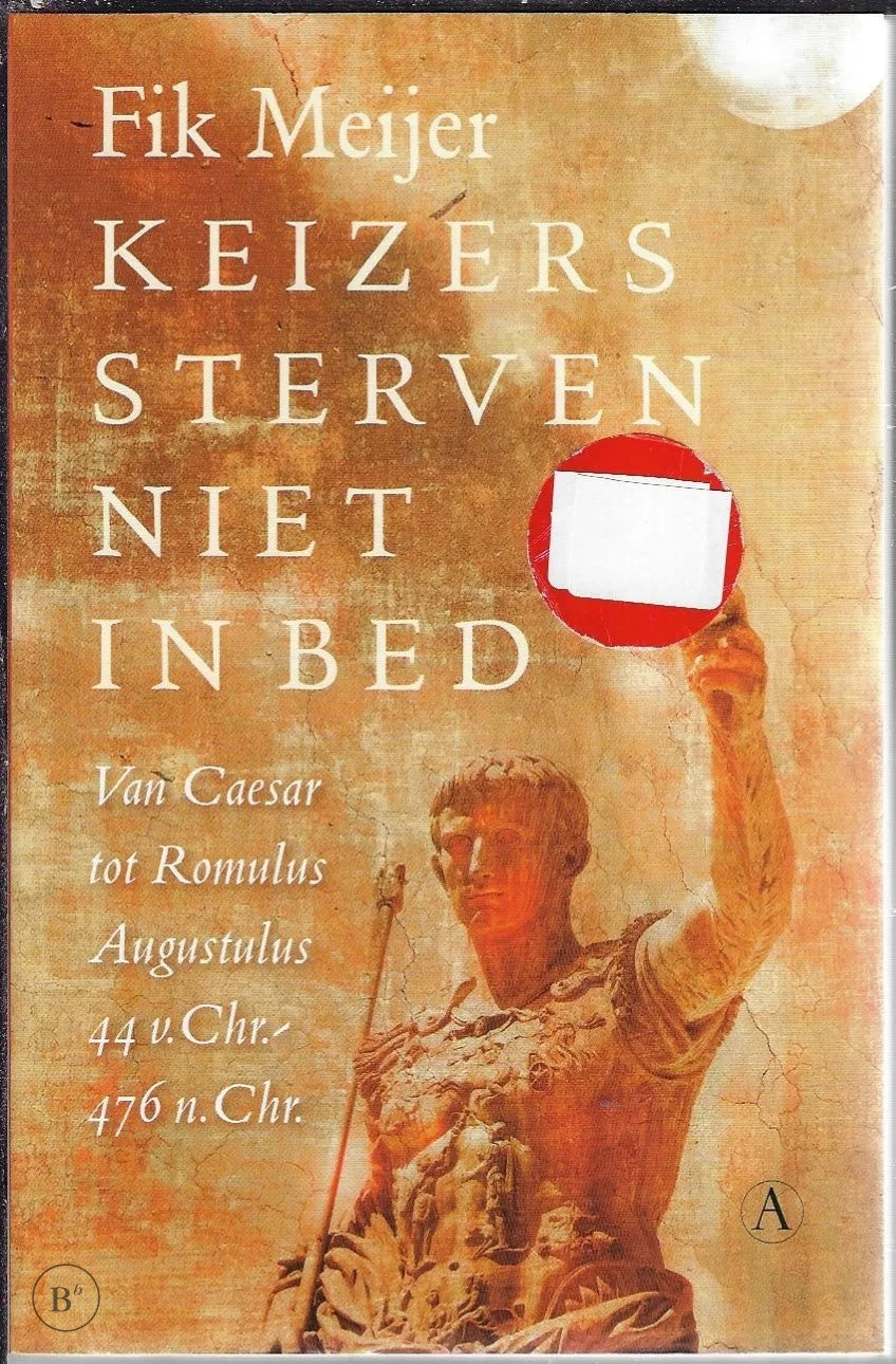 Omslag van Keizers sterven niet in bed : van Caesar tot Romulus Augustulus, 44 v. Chr.-476 n. Chr door Fik Meijer, tweedehands boek bij Boekhandel Bloks