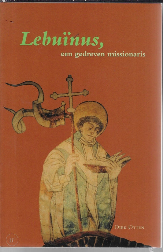 Omslag van Lebuïnus, een gedreven missionaris door Dirk Otten, tweedehands boek bij Boekhandel Bloks
