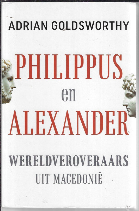 Omslag van Philippus en Alexander door Adrian Goldsworthy, tweedehands boek bij Boekhandel Bloks