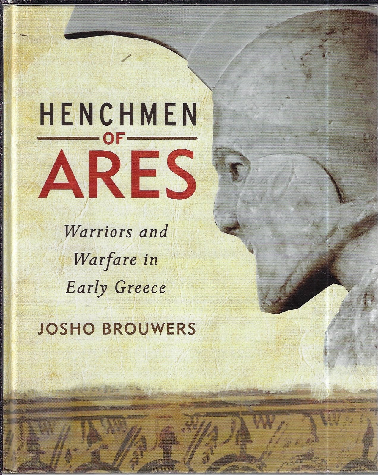 Henchmen Of Ares Warriors And Warfare In Early Greece