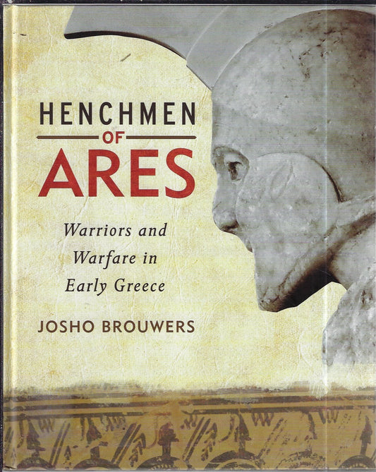 Henchmen Of Ares Warriors And Warfare In Early Greece
