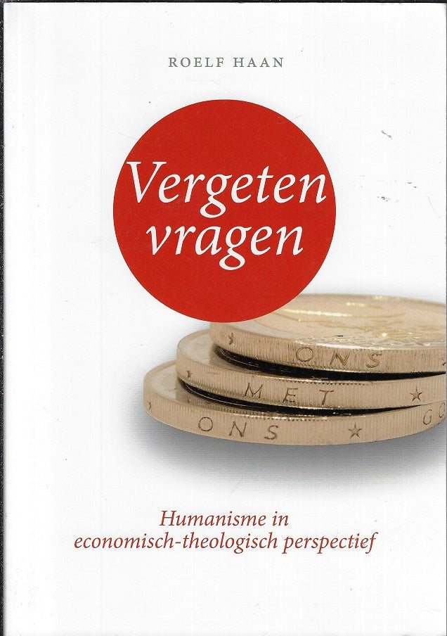 Vergeten vragen / humanisme in economisch-theologisch perspectief