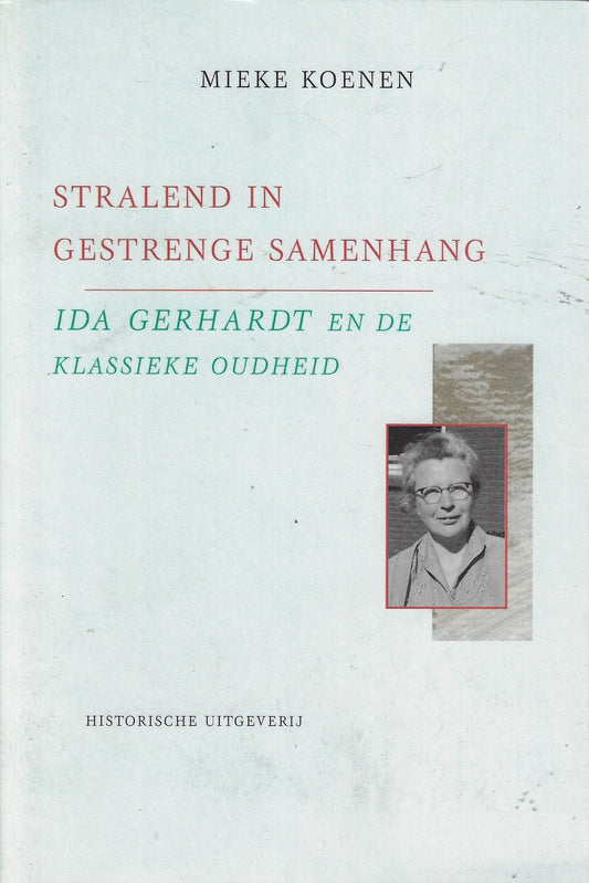 Stralend in gestrenge samenhang / Ida Gerhardt en de klassieke oudheid