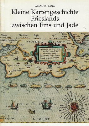 Kleine kartengeschichte Frieslands zwischen Ems und Jade