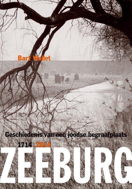 Zeeburg / geschiedenis van een joodse begraafplaats 1714-2014