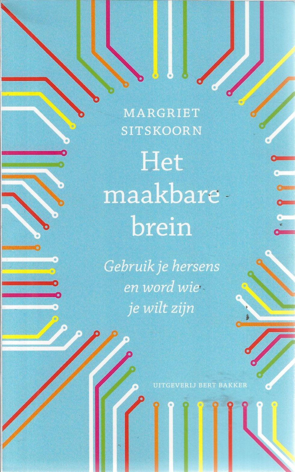 Het maakbare brein / Gebruik je hersens en word wie je wilt zijn