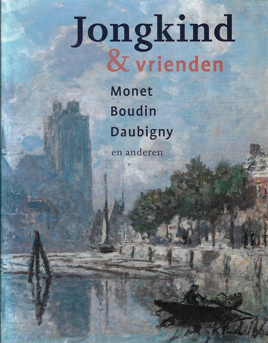 Jongkind & vrienden. / Monet, Boudin, Daubigny en anderen