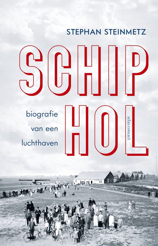 Schiphol / Biografie van een luchthaven