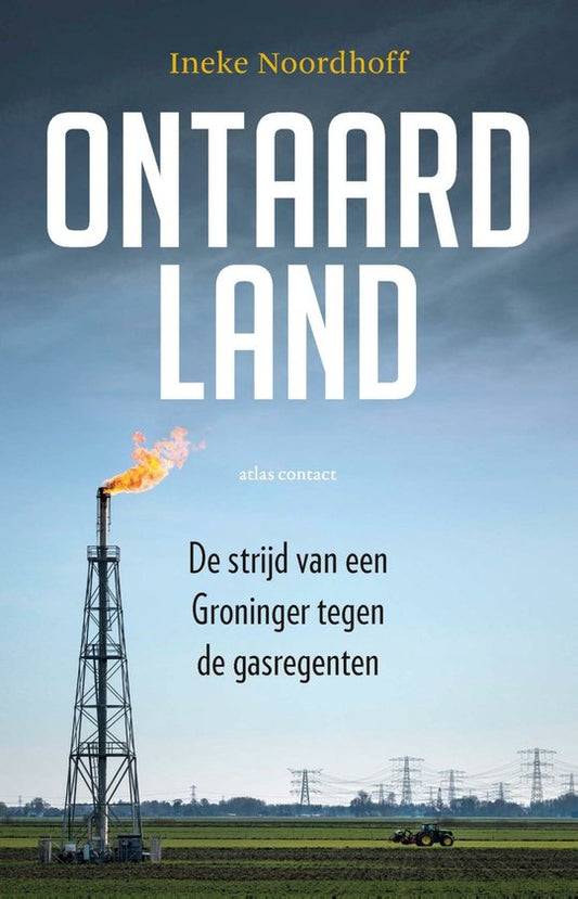 Ontaard land / de strijd van een Groninger tegen de gasregenten