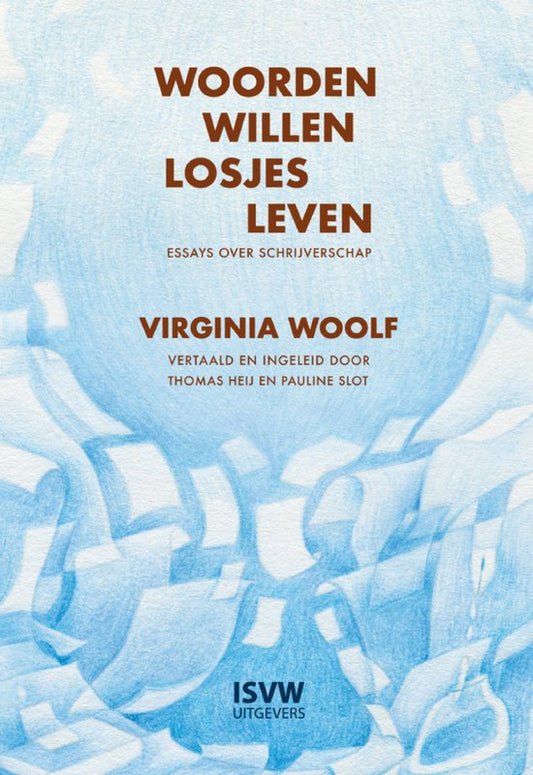 Woorden willen losjes leven / Essays over schrijverschap