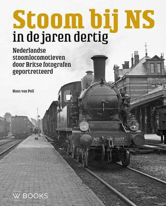 Stoom bij NS in de jaren dertig / Nederlandse stoomlocomotieven door Britse fotografen geportretteerd