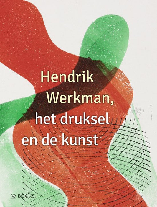 Hendrik Werkman / Het druksel en de kunst