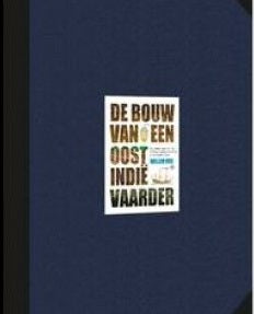 De bouw van een Oost-Indiëvaarder / bouwtekeningen van een Hollands spiegelretourschip in de Gouden Eeuw