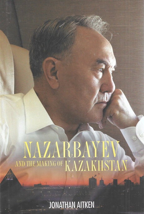 Nazarbayev and the Making of Kazakhstan