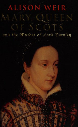 Mary Queen of Scots and the murder of Lord Darnley