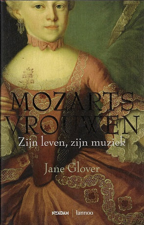 Mozarts vrouwen / zijn leven, zijn muziek