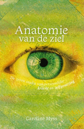 Anatomie van de ziel / De zeven stadia van persoonlijke kracht en zelfgenezing