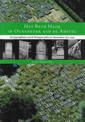 Het Beth Haim in Ouderkerk aan de Amstel / de begraafplaats van de Portugese joden in Amsterdam 1614-1945