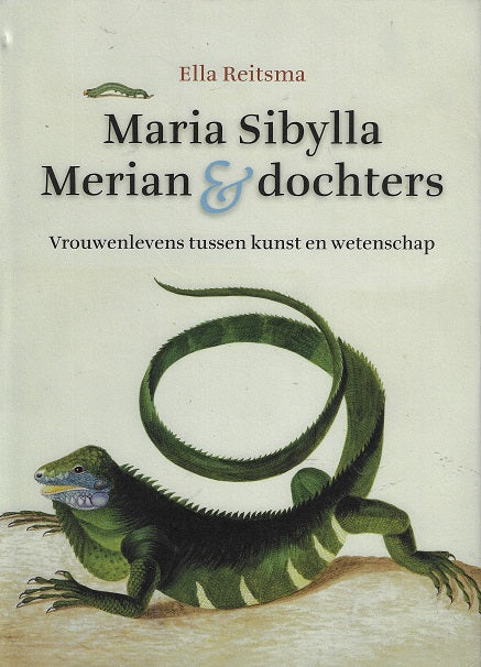 Maria Sibylla Merian en Dochters / vrouwenlevens tussen kunst en wetenschap