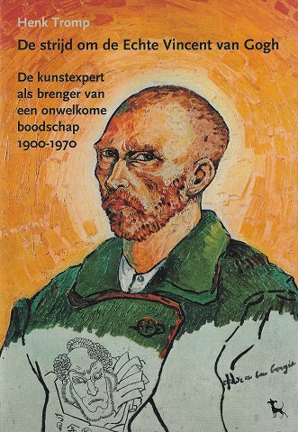 De strijd om de echte Vincent van Gogh / de kunstexpert als brenger van een onwelkome boodschap 1900-1970