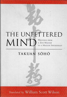 The Unfettered Mind / Writings from a Zen Master to a Master Swordsman