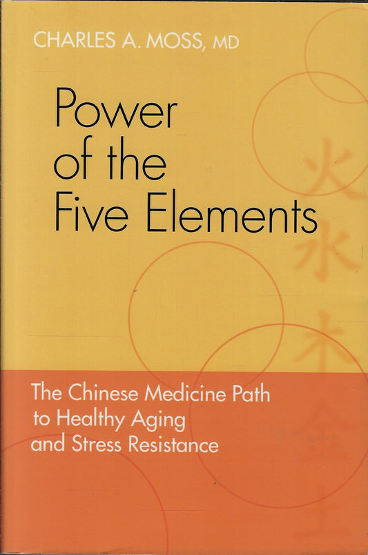 Power of the Five Elements / The Chinese Medicine Path to Healthy Aging and Stress Resistance