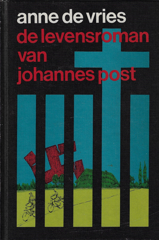 De levensroman van Johannes Post / het verhaal van een van de grootste verzetshelden uit de Tweede Wereldoorlog