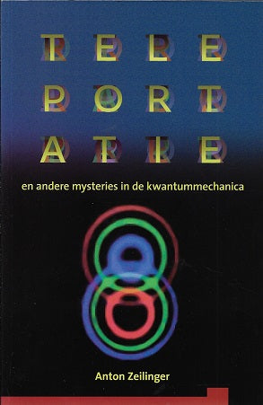 Teleportatie / en andere mysteries in de kwantummechanica