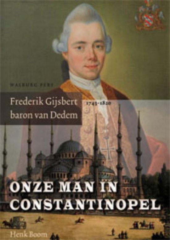 Onze man in Constantinopel / Frederik Gijsbert Baron van Dedem 1743 1820