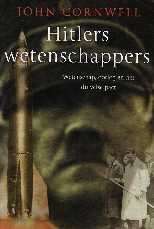 Hitlers wetenschappers / wetenschap, oorlog en het duivelse pact