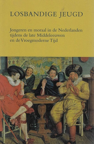 Losbandige jeugd / jongeren en moraal in de Nederlanden tijdens de late Middeleeuwen en de Vroegmoderne Tijd