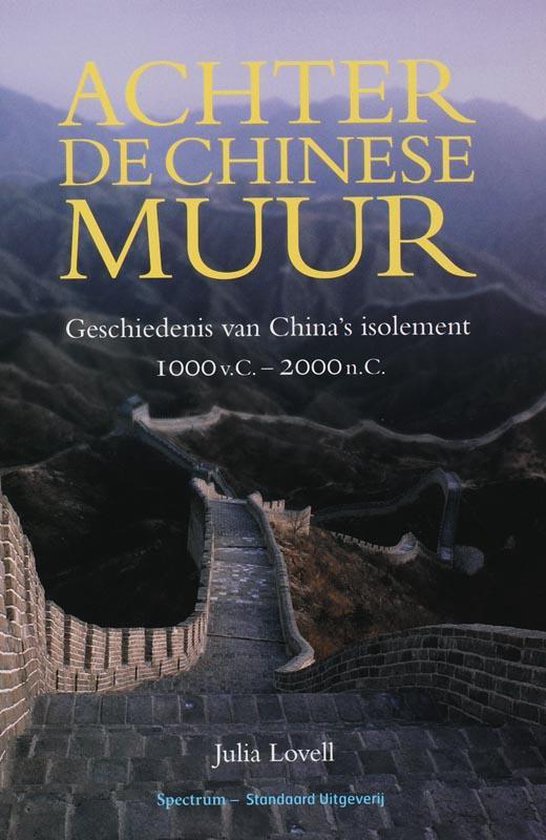Achter de Chinese muur / geschiedenis van China s isolement 1000 v.C. - 2000 n.C.