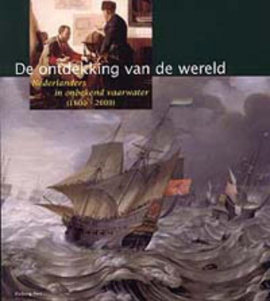 De ontdekking van de wereld / Nederlanders in onbekend vaarwater (1600-2000)