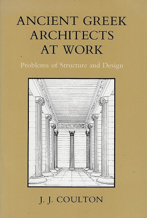 Ancient Greek Architects at Work / Problems of Structure and Design