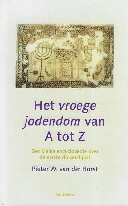 Het vroege jodendom van A tot Z / een kleine encyclopedie over de eerste duizend jaar (ca. 350v. Chr.-650 n. Chr)