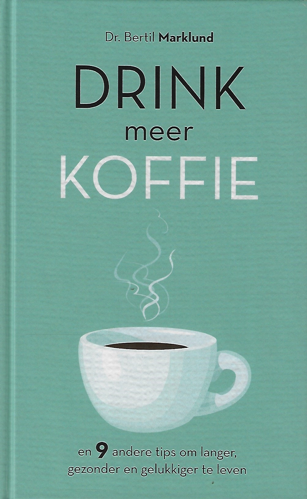 Drink meer koffie / En 9 andere tips om langer, gezonder en gelukkiger te leven