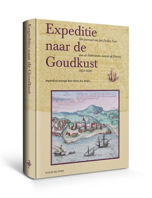 Expeditie naar de Goudkust / het journaal van Jan Dircksz Lam over de Nederlandse aanval op Elmina 1624-1626