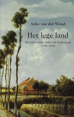 Het lege land / de ruimtelijke orde van Nederland 1798-1848
