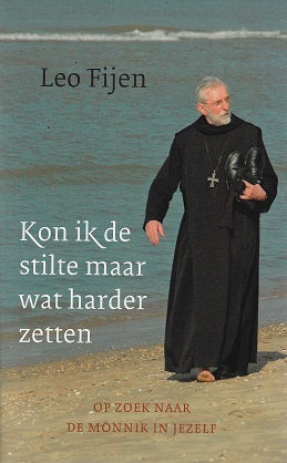 Kon ik de stilte maar wat harder zetten / op zoek naar de monnik in jezelf