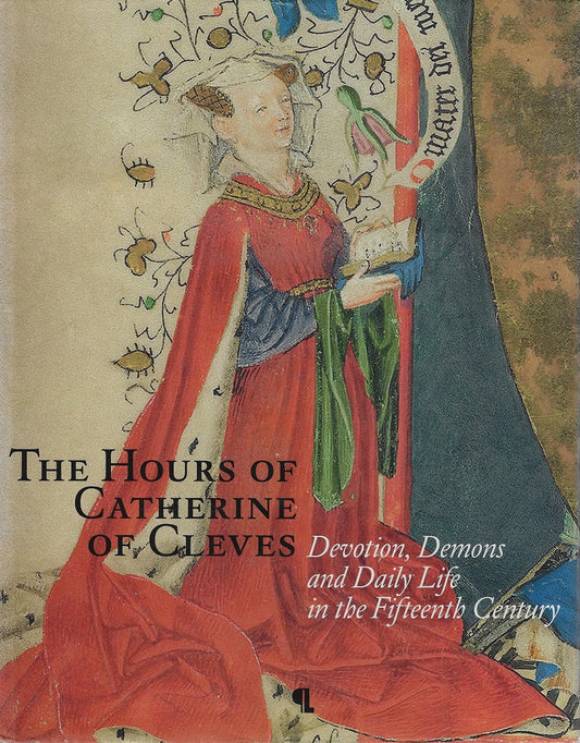 The hours of Catherine of Cleves / devotion, Demons and Daily Life in the Fifteenth Century